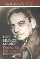 Luis Muñoz Marin Puerto Rico's Democratic Revolution